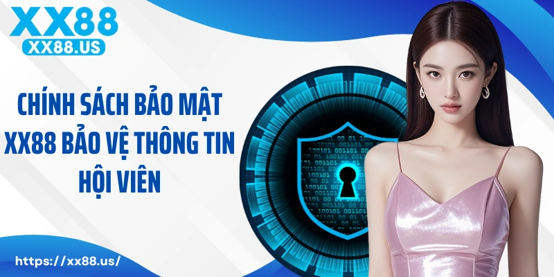 Chính sách bảo mật XX88 bảo vệ thông tin hội viên